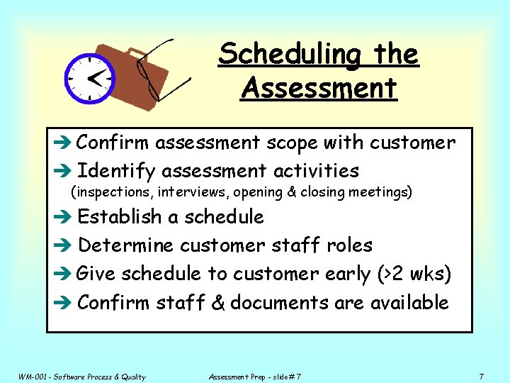 Scheduling the Assessment è Confirm assessment scope with customer è Identify assessment activities (inspections,