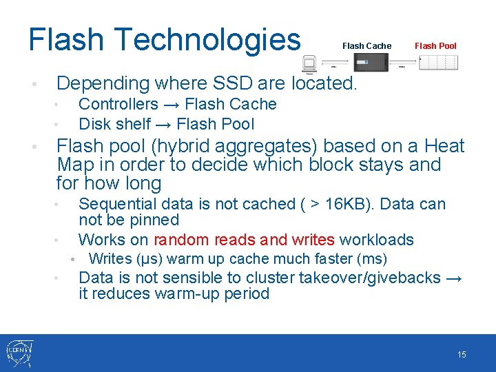 Flash Technologies • Flash Pool Depending where SSD are located. Controllers → Flash Cache