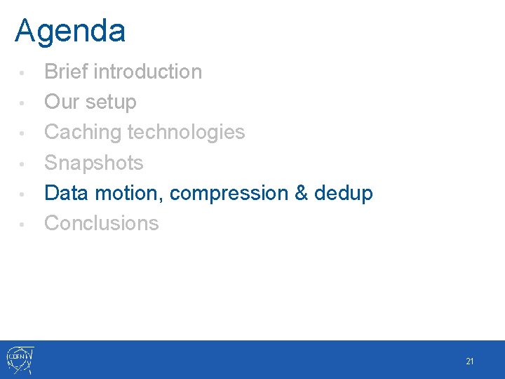 Agenda • • • Brief introduction Our setup Caching technologies Snapshots Data motion, compression