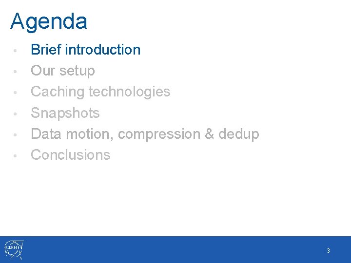 Agenda • • • Brief introduction Our setup Caching technologies Snapshots Data motion, compression