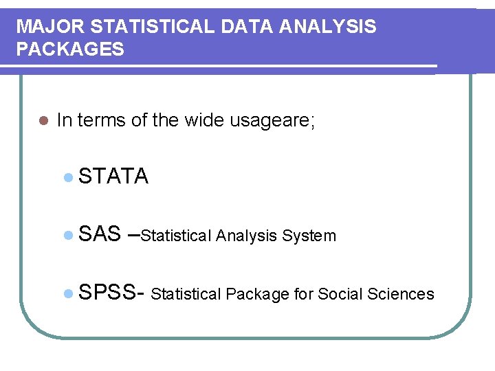 MAJOR STATISTICAL DATA ANALYSIS PACKAGES l In terms of the wide usageare; l STATA