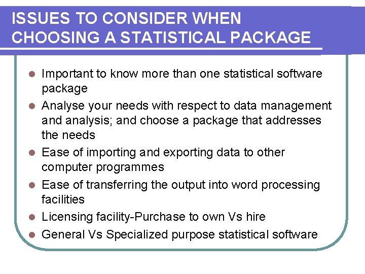 ISSUES TO CONSIDER WHEN CHOOSING A STATISTICAL PACKAGE l l l Important to know