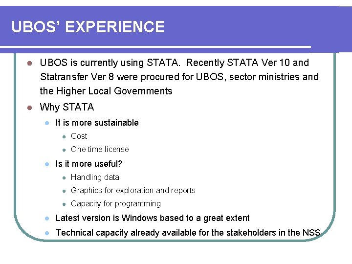 UBOS’ EXPERIENCE l UBOS is currently using STATA. Recently STATA Ver 10 and Statransfer