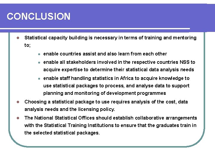 CONCLUSION l Statistical capacity building is necessary in terms of training and mentoring to;