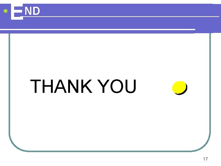 E ND THANK YOU 17 