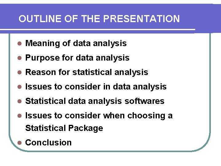 OUTLINE OF THE PRESENTATION l Meaning of data analysis l Purpose for data analysis