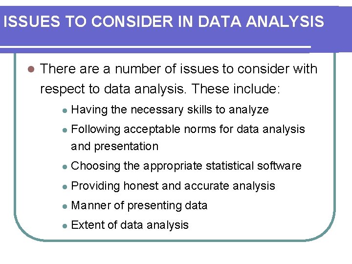 ISSUES TO CONSIDER IN DATA ANALYSIS l There a number of issues to consider