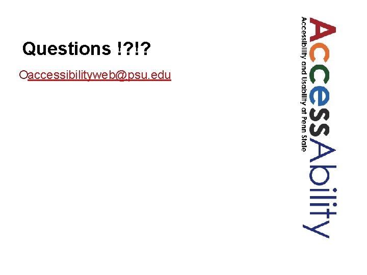 Questions !? !? ¡accessibilityweb@psu. edu 