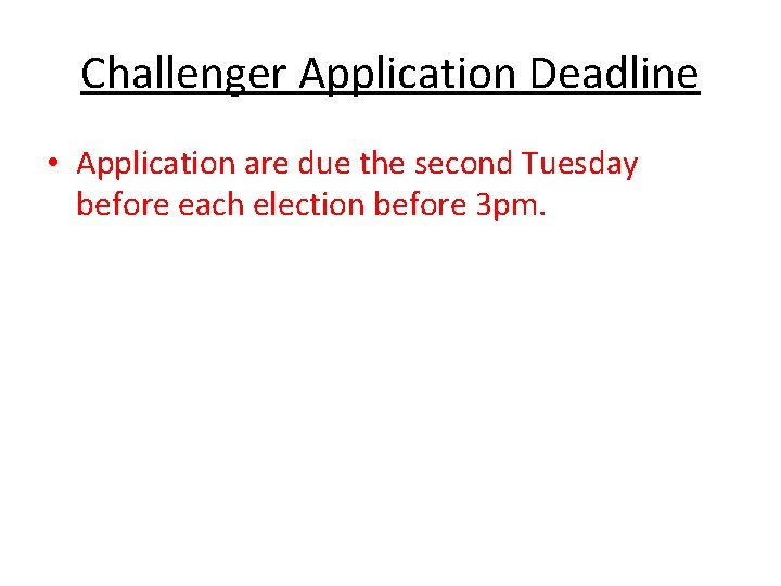 Challenger Application Deadline • Application are due the second Tuesday before each election before