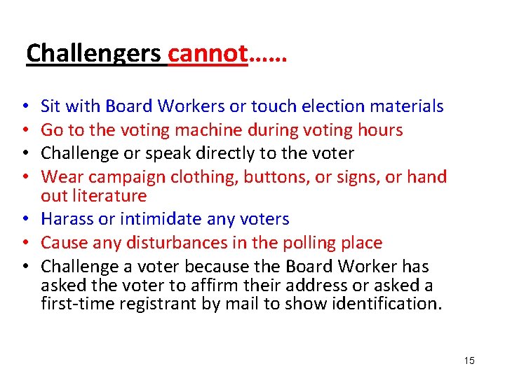Challengers cannot…… Sit with Board Workers or touch election materials Go to the voting