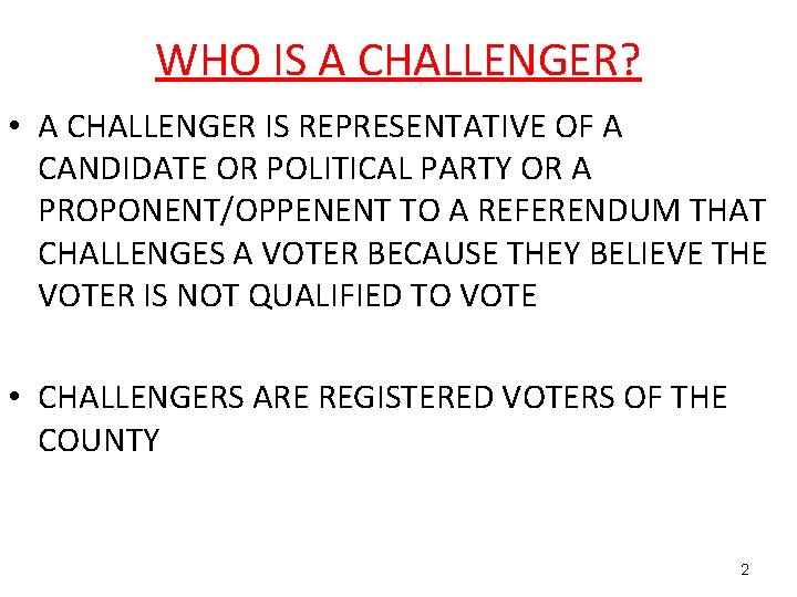 WHO IS A CHALLENGER? • A CHALLENGER IS REPRESENTATIVE OF A CANDIDATE OR POLITICAL
