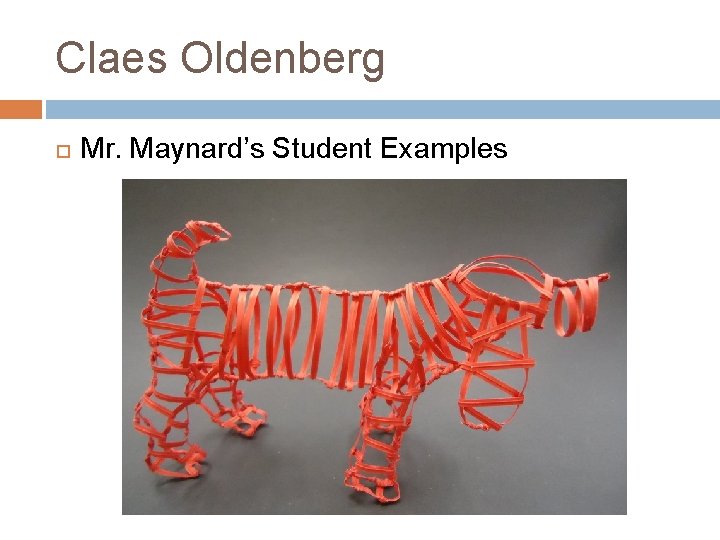 CLAES OLDENBURG Pop Art Sculptor LEARNING GOAL Students