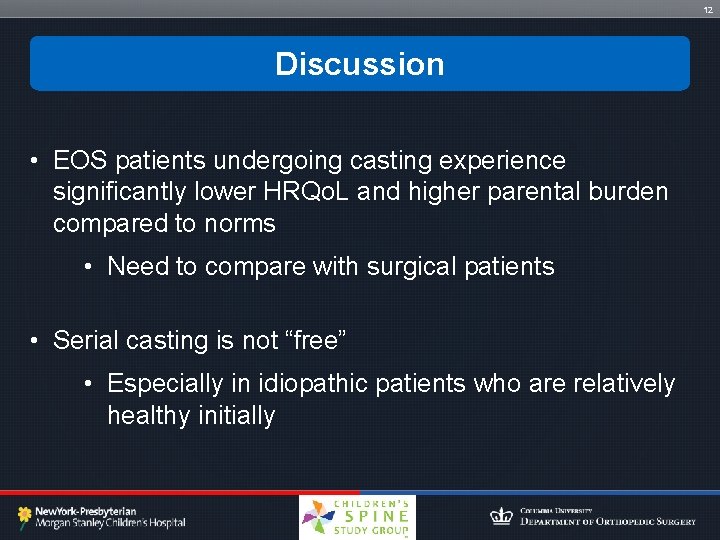 12 Discussion • EOS patients undergoing casting experience significantly lower HRQo. L and higher