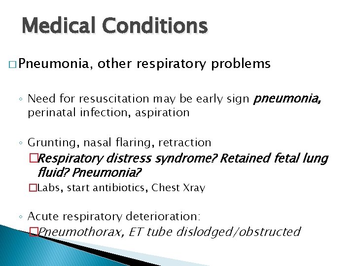 Medical Conditions � Pneumonia, other respiratory problems ◦ Need for resuscitation may be early