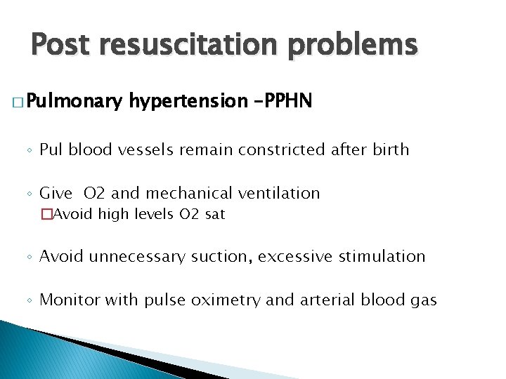 Post resuscitation problems � Pulmonary hypertension –PPHN ◦ Pul blood vessels remain constricted after