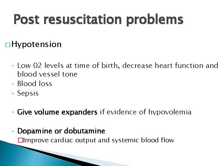 Post resuscitation problems � Hypotension ◦ Low 02 levels at time of birth, decrease