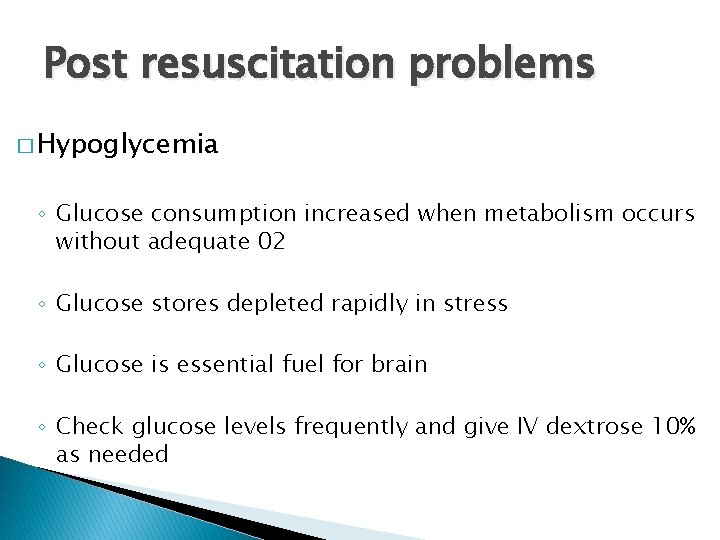 Post resuscitation problems � Hypoglycemia ◦ Glucose consumption increased when metabolism occurs without adequate