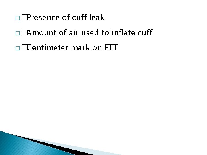 � �Presence � �Amount of cuff leak of air used to inflate cuff �