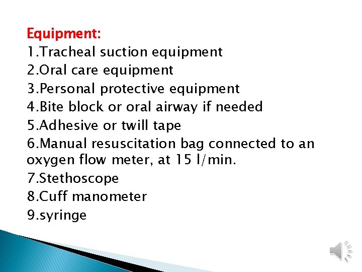Equipment: 1. Tracheal suction equipment 2. Oral care equipment 3. Personal protective equipment 4.