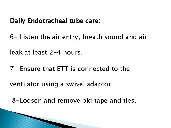 Daily Endotracheal tube care: 6 - Listen the air entry, breath sound air leak