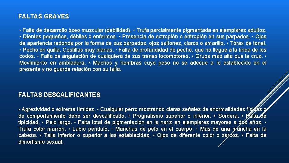 FALTAS GRAVES • Falta de desarrollo óseo muscular (debilidad). • Trufa parcialmente pigmentada en