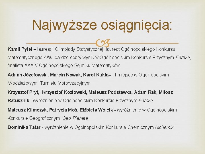 Najwyższe osiągnięcia: Kamil Pytel – laureat I Olimpiady Statystycznej, laureat Ogólnopolskiego Konkursu Matematycznego Alfik,