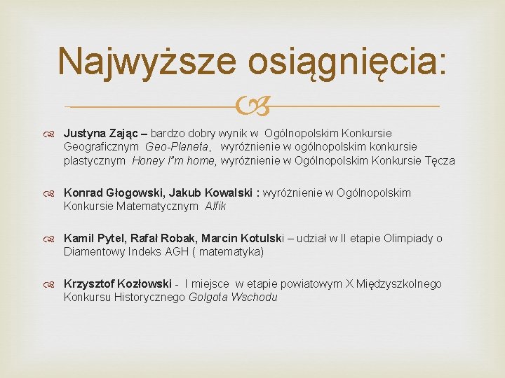 Najwyższe osiągnięcia: Justyna Zając – bardzo dobry wynik w Ogólnopolskim Konkursie Geograficznym Geo-Planeta, wyróżnienie