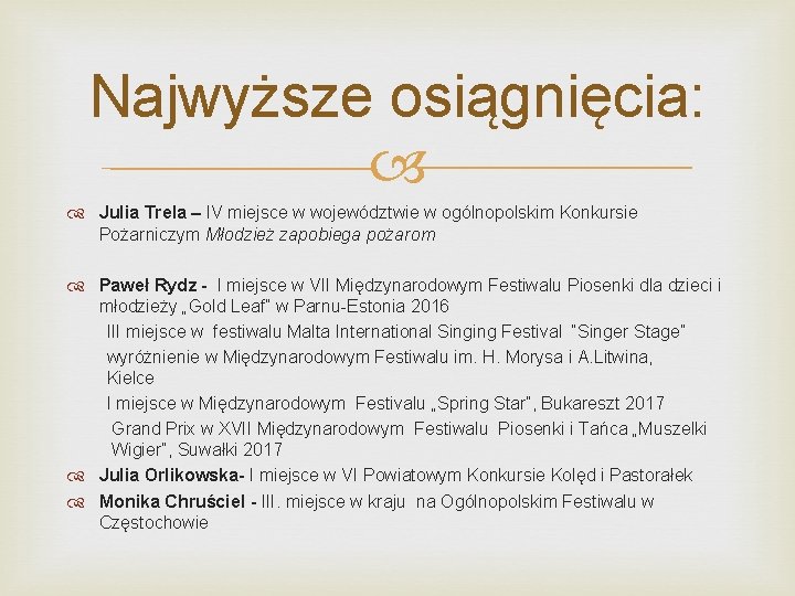 Najwyższe osiągnięcia: Julia Trela – IV miejsce w województwie w ogólnopolskim Konkursie Pożarniczym Młodzież