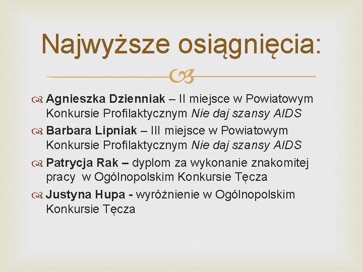 Najwyższe osiągnięcia: Agnieszka Dzienniak – II miejsce w Powiatowym Konkursie Profilaktycznym Nie daj szansy