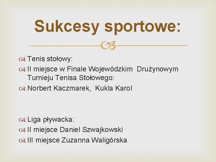 Sukcesy sportowe: Tenis stołowy: II miejsce w Finale Wojewódzkim Drużynowym Turnieju Tenisa Stołowego: Norbert