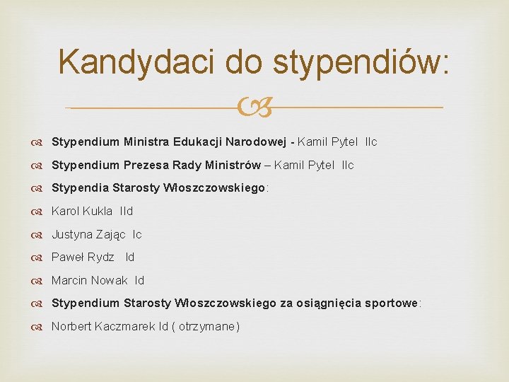 Kandydaci do stypendiów: Stypendium Ministra Edukacji Narodowej - Kamil Pytel IIc Stypendium Prezesa Rady