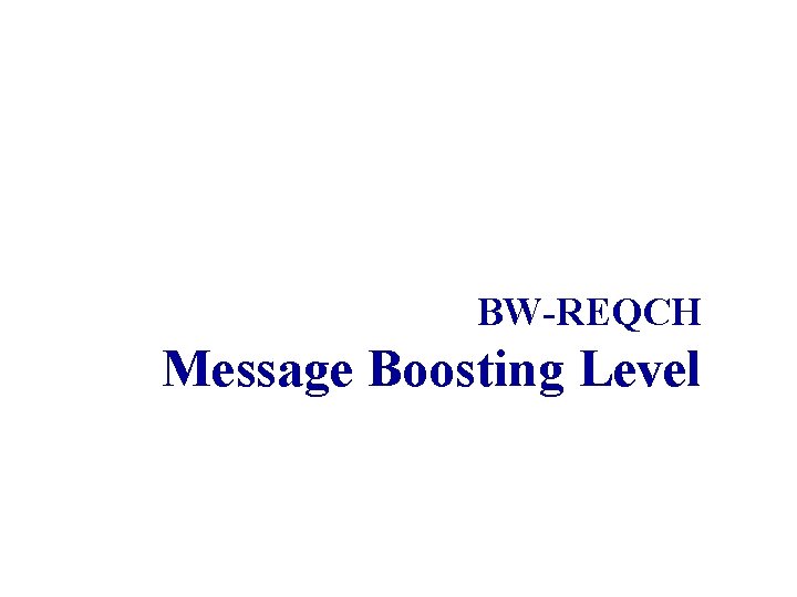 BW-REQCH Message Boosting Level 