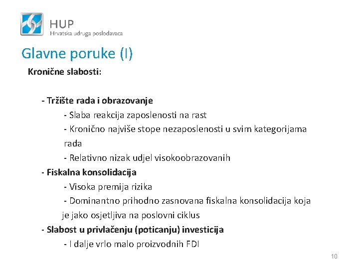 Glavne poruke (I) Kronične slabosti: - Tržište rada i obrazovanje - Slaba reakcija zaposlenosti