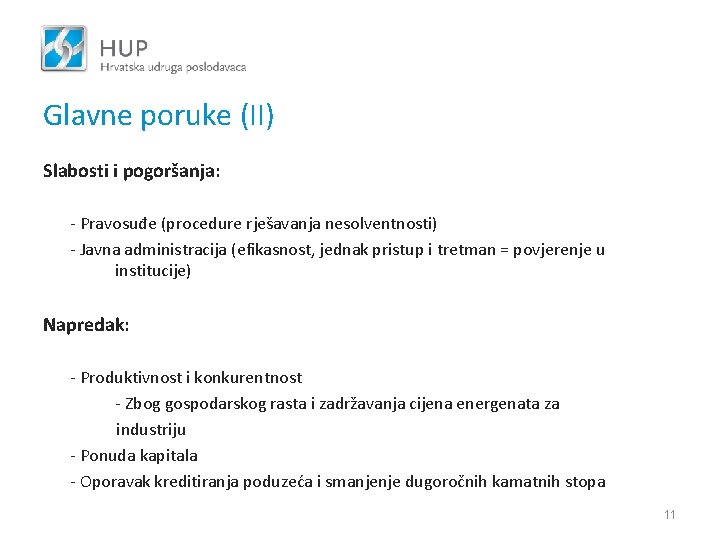 Glavne poruke (II) Slabosti i pogoršanja: - Pravosuđe (procedure rješavanja nesolventnosti) - Javna administracija