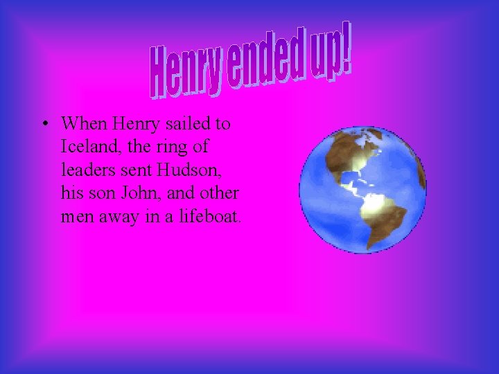  • When Henry sailed to Iceland, the ring of leaders sent Hudson, his