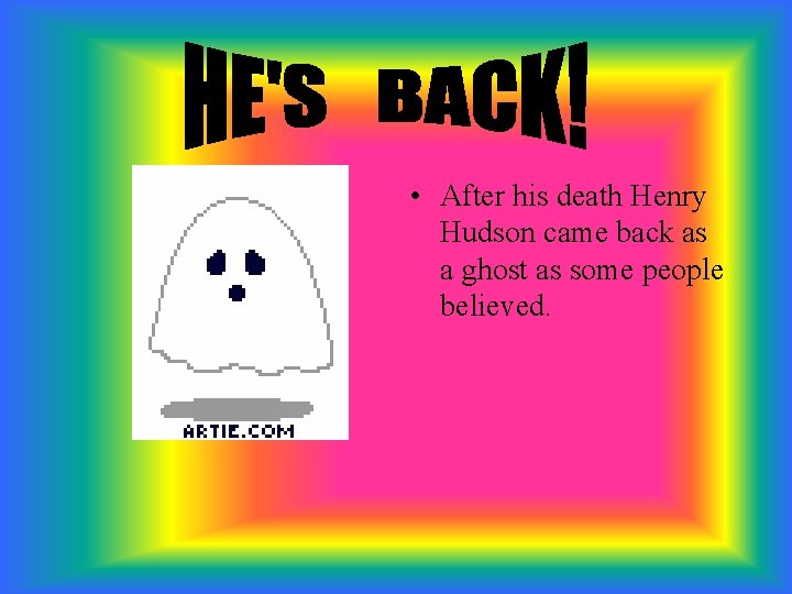  • After his death Henry Hudson came back as a ghost as some