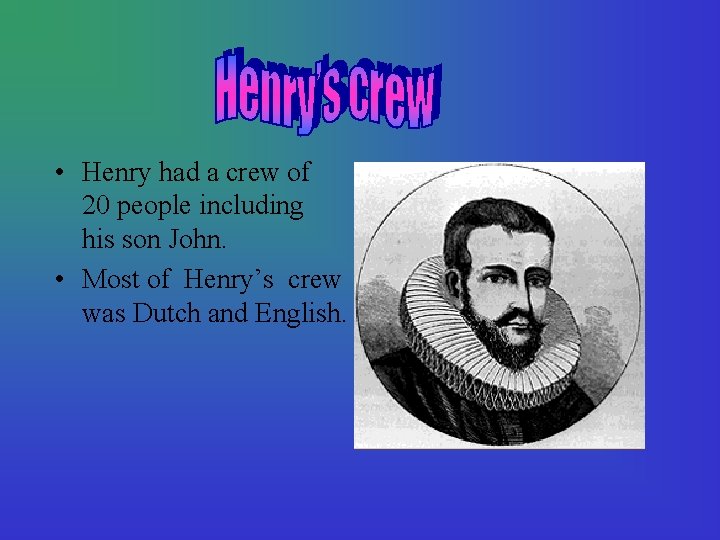  • Henry had a crew of 20 people including his son John. •