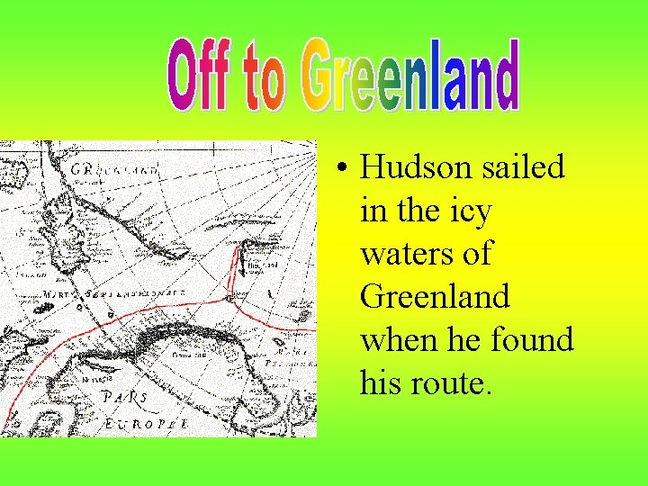  • Hudson sailed in the icy waters of Greenland when he found his