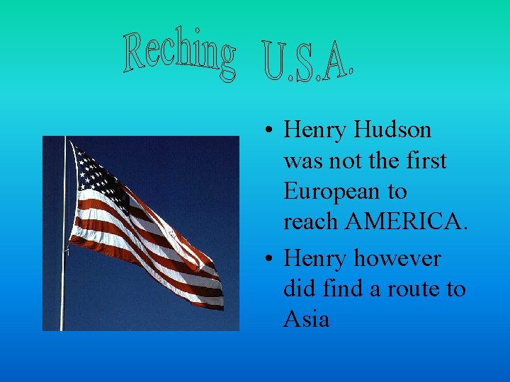  • Henry Hudson was not the first European to reach AMERICA. • Henry