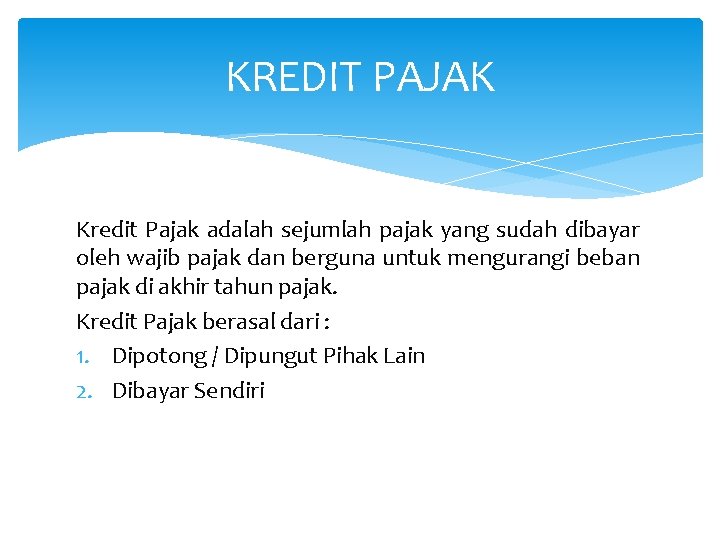 KREDIT PAJAK Kredit Pajak adalah sejumlah pajak yang sudah dibayar oleh wajib pajak dan