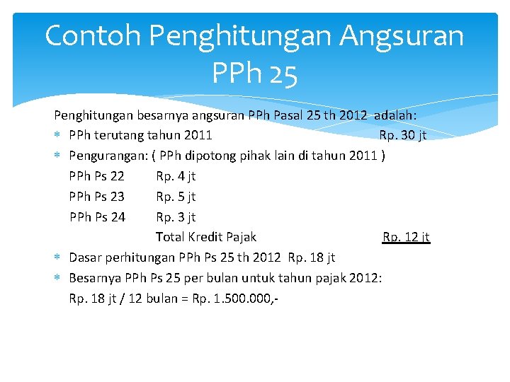 Contoh Penghitungan Angsuran PPh 25 Penghitungan besarnya angsuran PPh Pasal 25 th 2012 adalah: