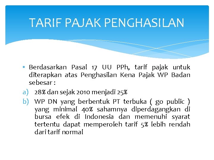 TARIF PAJAK PENGHASILAN • Berdasarkan Pasal 17 UU PPh, tarif pajak untuk diterapkan atas