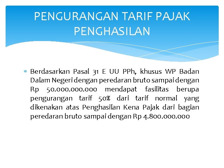 PENGURANGAN TARIF PAJAK PENGHASILAN Berdasarkan Pasal 31 E UU PPh, khusus WP Badan Dalam