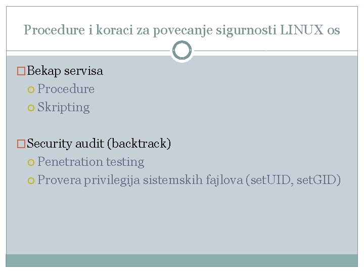 Procedure i koraci za povecanje sigurnosti LINUX os �Bekap servisa Procedure Skripting �Security audit