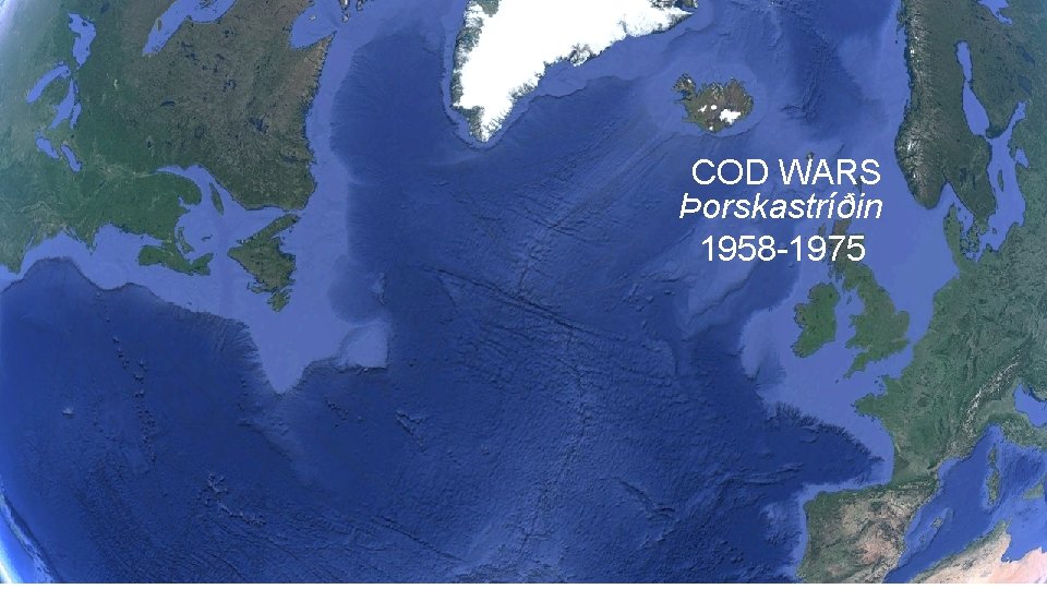 COD WARS Þorskastríðin 1958 -1975 