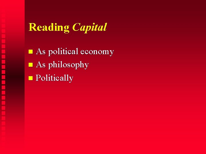 Reading Capital As political economy As philosophy Politically 