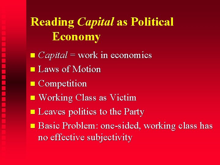 Reading Capital as Political Economy Capital = work in economics Laws of Motion Competition