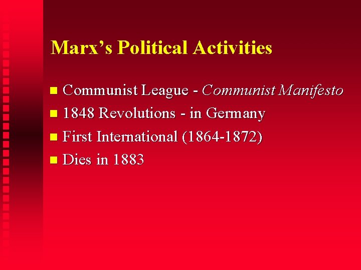 Marx’s Political Activities Communist League - Communist Manifesto 1848 Revolutions - in Germany First