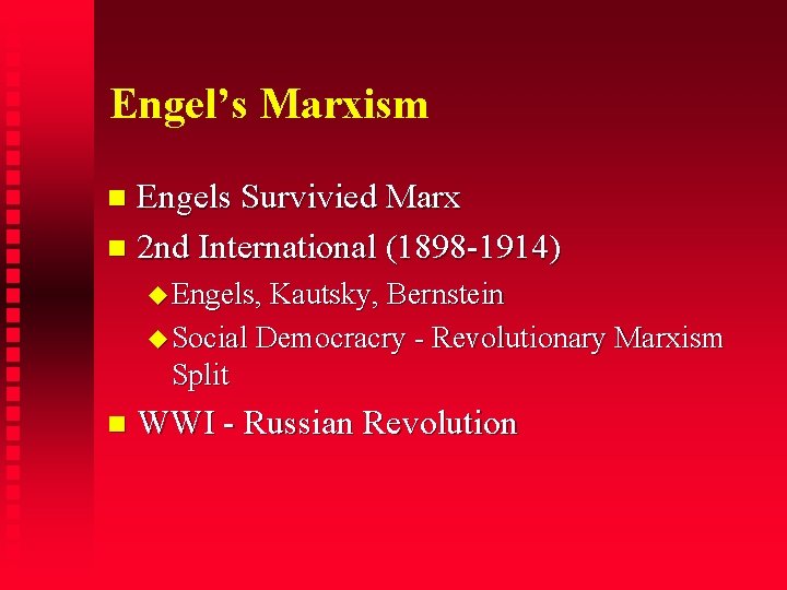 Engel’s Marxism Engels Survivied Marx 2 nd International (1898 -1914) Engels, Kautsky, Bernstein Social