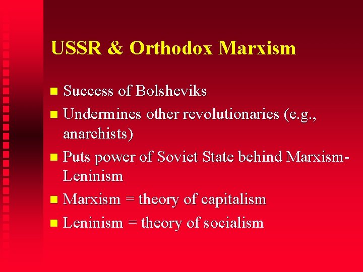 USSR & Orthodox Marxism Success of Bolsheviks Undermines other revolutionaries (e. g. , anarchists)